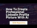 How to create professional linkedin profile picture with ai