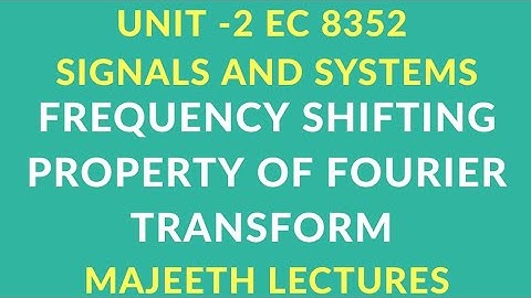 EC8352 SIGNALS AND SYSTEMS FREQUENCY SHIFTING PROPERTY OF FOURIER TRANSFORM