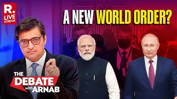 Debate With Arnab LIVE: Modi-Putin Power Meet To Define Global World Order?