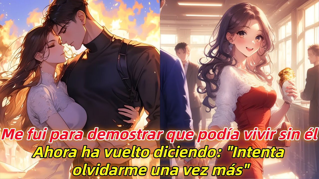 Me fui para demostrar que podía vivir sin él.Ahora ha vuelto diciendo: Intenta olvidarme una vez más