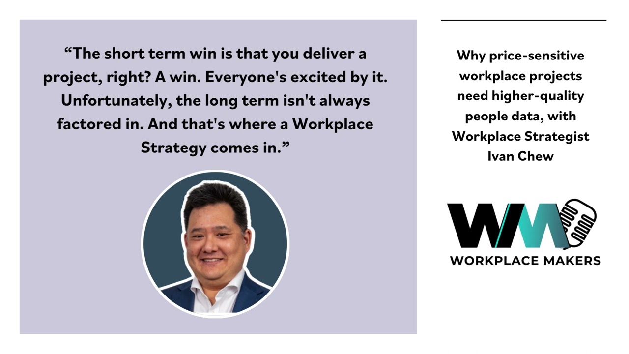Why price-sensitive workplace projects need higher-quality people data, with Workplace Strategist Ivan Chew