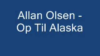 Video thumbnail of "Allan Olsen - Op Til Alaska"