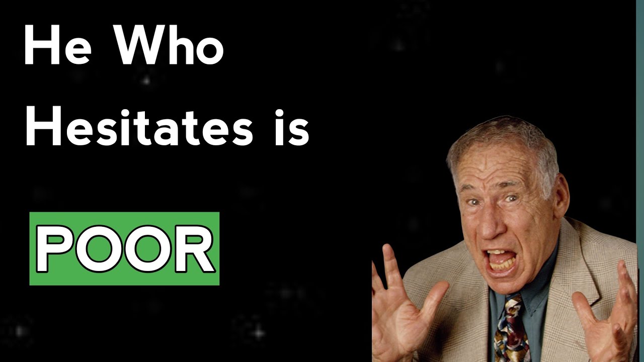 Mel Brooks Sayings, He Who Hesitates is Poor Very Impressive Quotes