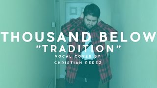 Tradition - Thousand Below (Vocal Cover By Christian Perez)