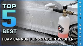 Top 5 Best Foam Cannon For Pressure Washer Review in 2022