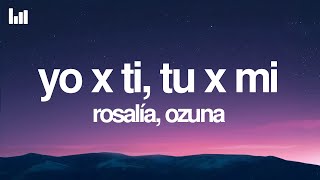 ROSALÍA, Ozuna - Yo x Ti, Tu x Mi (Letra/Lyrics)