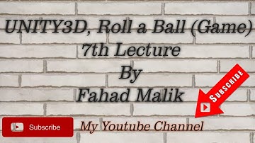 Unity 3D, Roll A Ball (Game) , 7th Lecture , By Fahad Malik