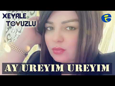 Yeni HiT: Xeyale Tovuzlu - Ay Ureyim Ureyim 2022