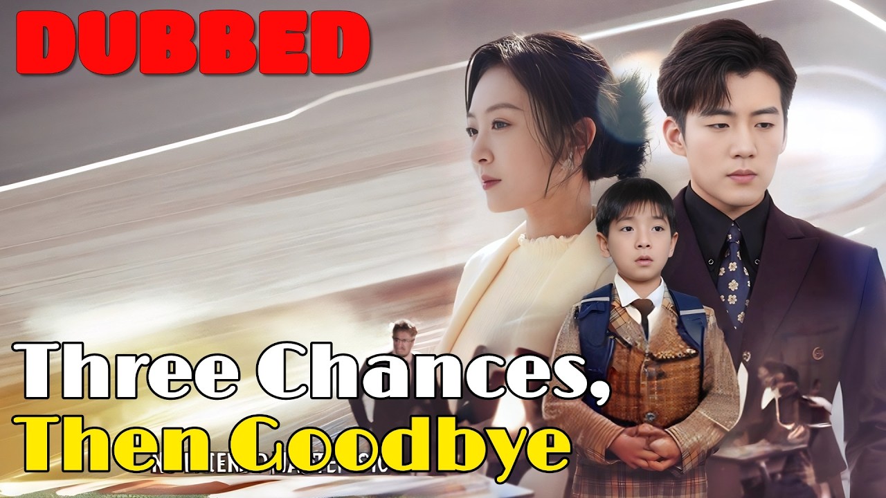 🆕Three Chances, Then Goodbye (DUBBED) #drama #romantic #englishdrama #dubbed