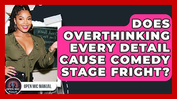 Does Overthinking Every Detail Cause Comedy Stage Fright? - Open Mic Manual