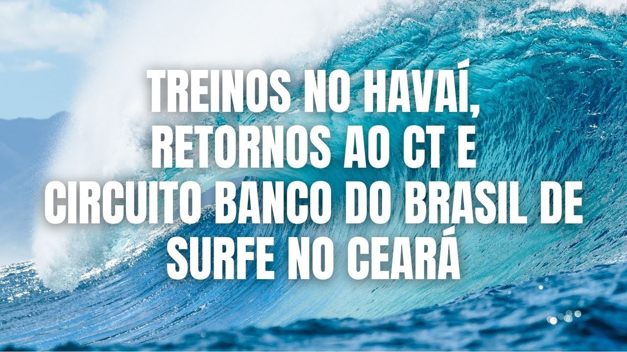 Treinos no Havaí, Retornos ao CT e Circuito Banco do Brasil de Surfe no Ceará 