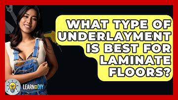 What Type Of Underlayment Is Best For Laminate Floors? - LearnToDIY360.com