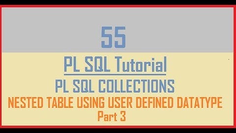 Tutorial 55 : Nested Table Using User Defined Datatype