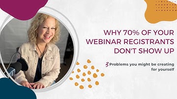 Why 70% of Webinar Registrants Don