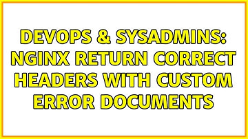 DevOps & SysAdmins: NGINX return correct headers with custom error documents