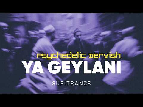 Ya Geylani - Psychedelic Dervish | Sufitrance Journey & Dhikr