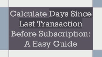 Calculate Days Since Last Transaction Before Subscription: A Easy Guide