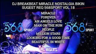 DJ BREAKBEAT MIRACLE NOSTALGIA BIKIN SUGEST REQ 568SPORT VOL.18 | Y.B.L Beatz
