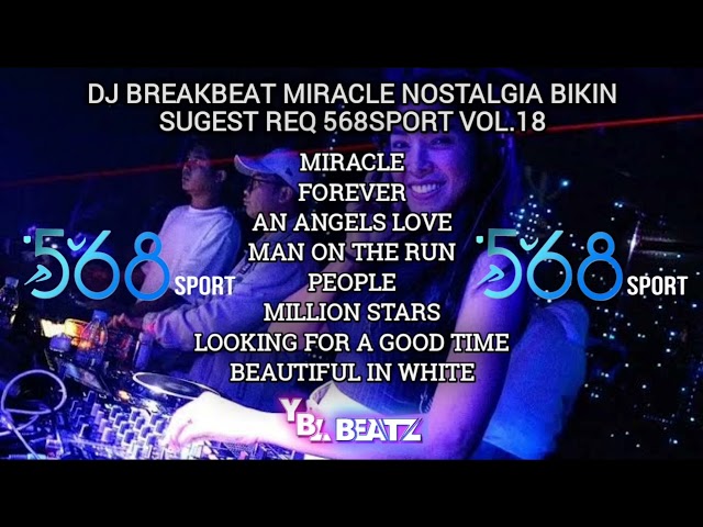 DJ BREAKBEAT MIRACLE NOSTALGIA BIKIN SUGEST REQ 568SPORT VOL.18 | Y.B.L Beatz class=