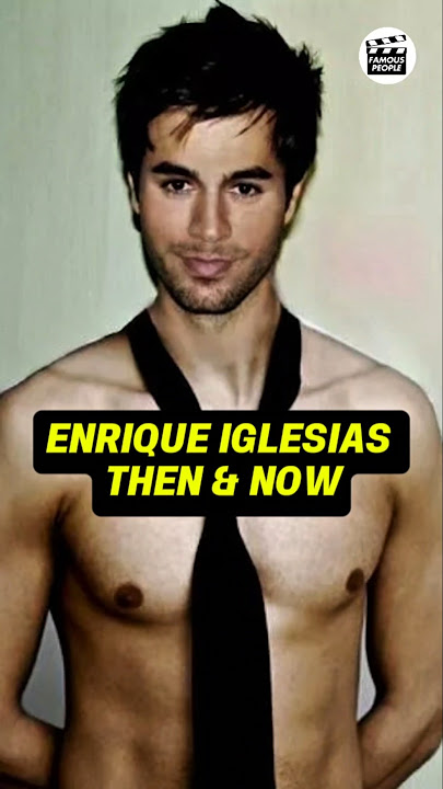 ENRIQUE IGLESIAS'S TRANSFORMATION THEN AND NOW