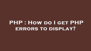 PHP : How do I get PHP errors to display?