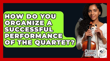 How Do You Organize A Successful Performance Of The Quartet? - Classical Serenade