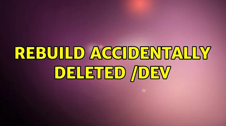 Ubuntu: Rebuild accidentally deleted /dev (2 Solutions!!)