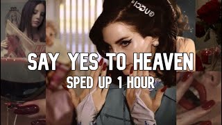 Lana Del Rey - Say Yes To Heaven (Sped Up) | 1 Hour Loop