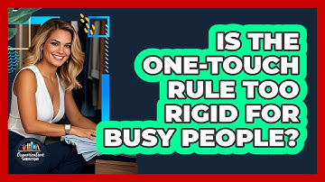 Is The One-Touch Rule Too Rigid For Busy People? - Your Organization Mentor