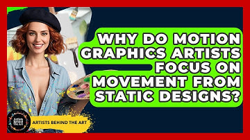 Why Do Motion Graphics Artists Focus On Movement From Static Designs? - Artists Behind the Art