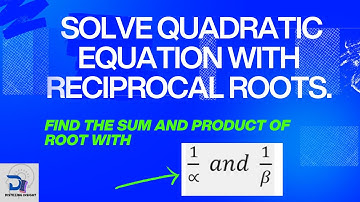 How to solve a Quadratic Equation with Reciprocal Roots | Step-by-Step Explanation