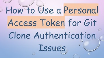How to Use a Personal Access Token for Git Clone Authentication Issues