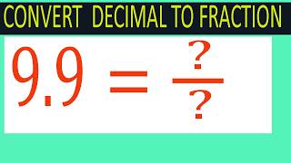 CONVERT DECIMAL         9.9=  /      TO FRACTION