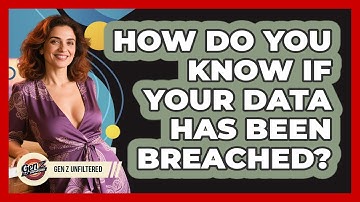 How Do You Know If Your Data Has Been Breached? - Gen Z Unfiltered