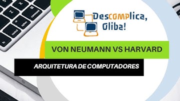 Arquitetura de Von Neumann vs Arquitetura de Harvard