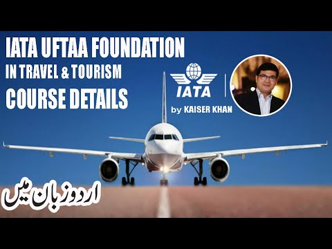 IATA UFTAA Foundation Travel u0026 Tourism Course Details in Urdu by Kaiser Khan