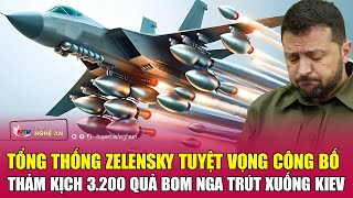 Tổng thống Zelensky tuyệt vọng công bố thảm kịch 3.200 quả bom Nga trút xuống Kiev