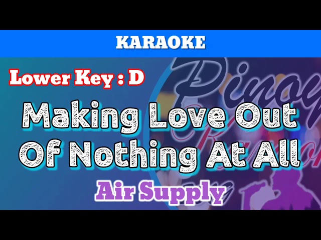 Making Love Out Of Nothing At All by Air Supply (Karaoke : Lower Key : D) class=