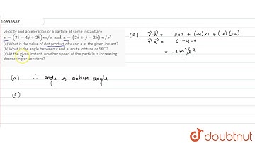 velocity and acceleration of a particle at some instant are `v=(3 hati-4 hatj+2 hatk) m//s and a...