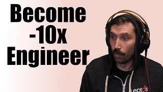 How to 10x Engineer Correctly