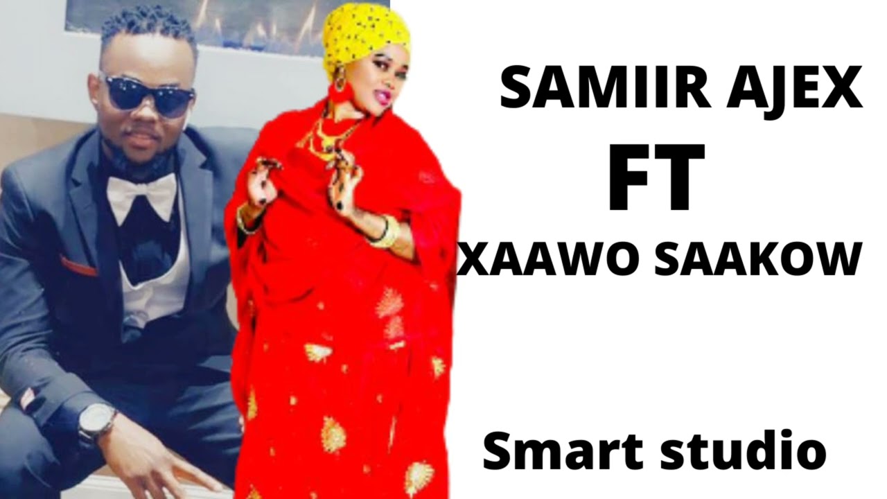 HAAWO SAAKOW FT SAMIIR AJAKIS HEES CUSUB 2022