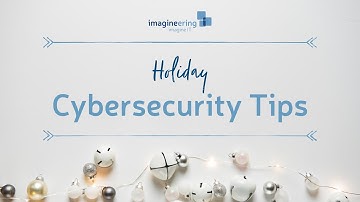3 Holiday Cybersecurity Tips to Keep Your Data Safe | Imagineering IT