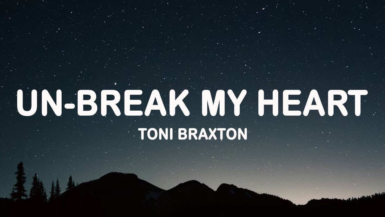 Toni Braxton - Un-Break My Heart (Lyrics)