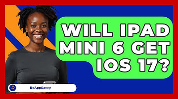 Will iPad Mini 6 Get iOS 17? - Be App Savvy