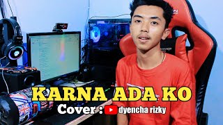 🔴 KARNA ADA KO-COVER DYENCHA RIZKY