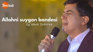 Og'abek Sobirov - Allohni suygan bandasi (Live)