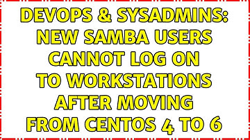 DevOps & SysAdmins: New samba users cannot log on to workstations after moving from CentOS 4 to 6