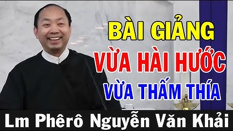 CẦU NGUYỆN LÀ GÌ - TẠI SAO PHẢI CẦU NGUYỆN? Bài Giảng Hài Hước Của Lm Phêrô Nguyễn Văn Khải