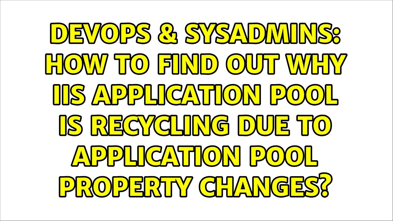 how-to-find-out-why-iis-application-pool-is-recycling-due-to