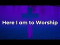 Here I am to Worship (karaoke/chords)